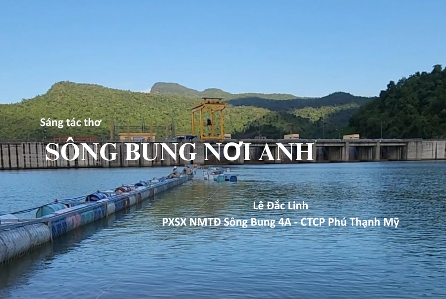 Sáng tác thơ: Sông Bung nơi anh (Lê Đắc Linh – CTCP Phú Thạnh Mỹ)