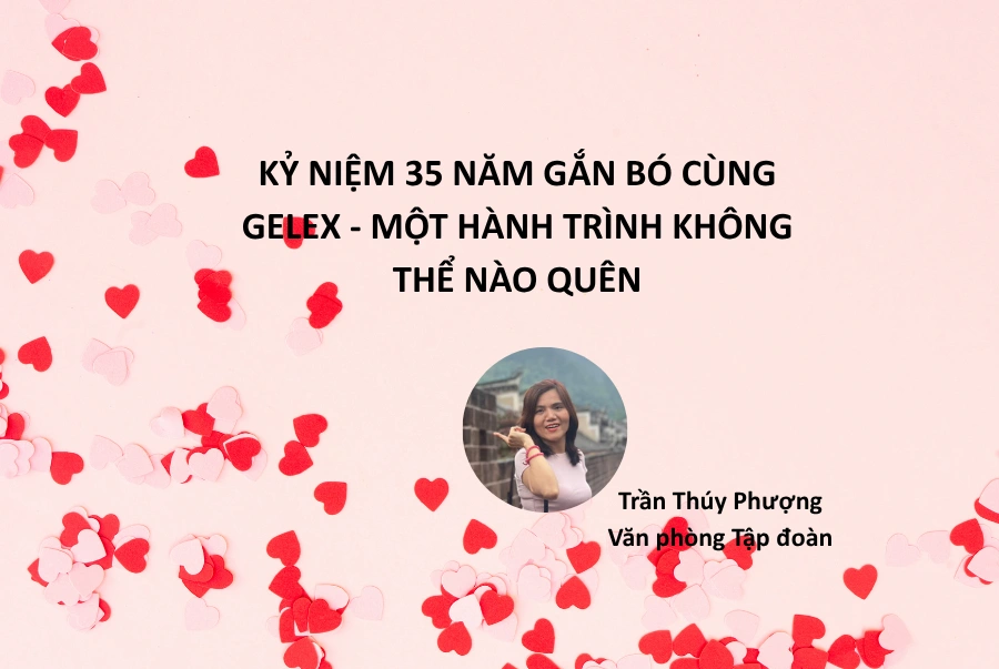 Kỷ niệm 35 năm gắn bó cùng GELEX – Một hành trình không thể nào quên