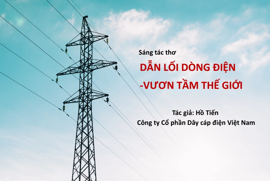 Sáng tác thơ: Dẫn Lối Dòng Điện – Vươn Tầm Thế Giới (Hồ Tiến – CADIVI)