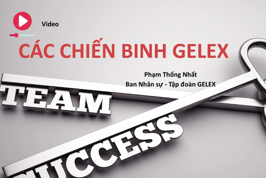 Video: Các chiến binh GELEX (Phạm Thống Nhất – Ban Nhân sự Tập đoàn)